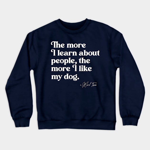 The More I Learn About People, the More I Like My Dog Crewneck Sweatshirt by darklordpug